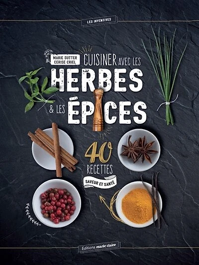 Cuisiner avec les herbes & les épices: 40 recettes saveur et santé