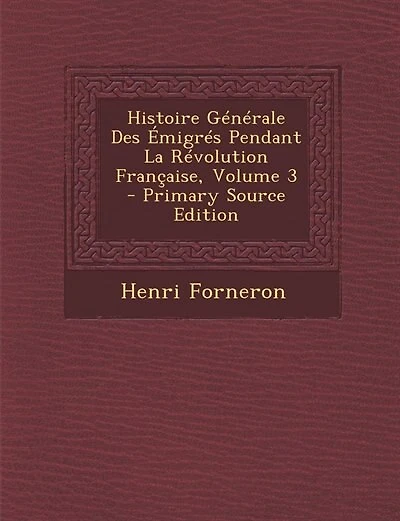 Histoire Générale Des Émigrés Pendant La Révolution Française, Volume 3 - Primary Source Edition