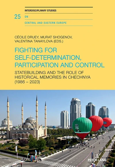 Fighting for Self-Determination, Participation and Control: Statebuilding and the Role of Historical Memories in Chechnya (1986 - 2023)