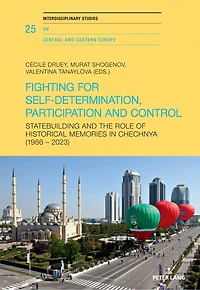 Fighting for Self-Determination, Participation and Control: Statebuilding and the Role of Historical Memories in Chechnya (1986 - 2023)
