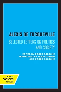 Alexis De Tocqueville: Selected Letters On Politics And Society