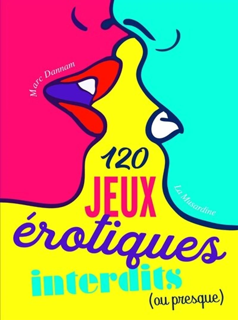 120 JEUX ÉROTIQUES INTERDITS (OU PRESQUE)