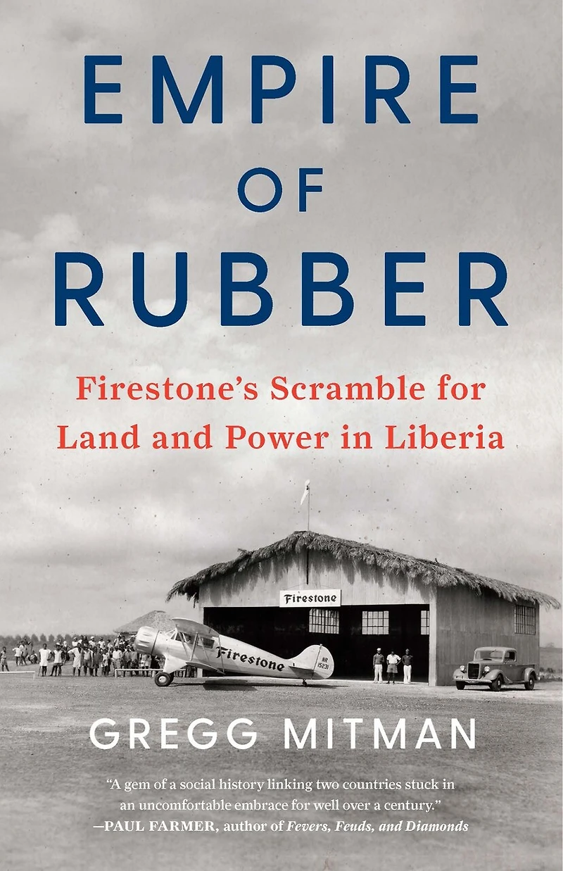 Empire of Rubber: Firestone’s Scramble for Land and Power Liberia