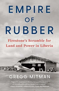 Empire of Rubber: Firestone’s Scramble for Land and Power Liberia