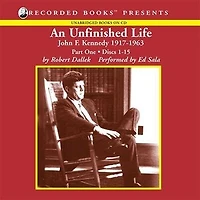 An Unfinished Life: John F. Kennedy, 1917-1963