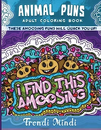 Animal Puns Adult Coloring Book: These Amoosing Puns Will Quack You Up!