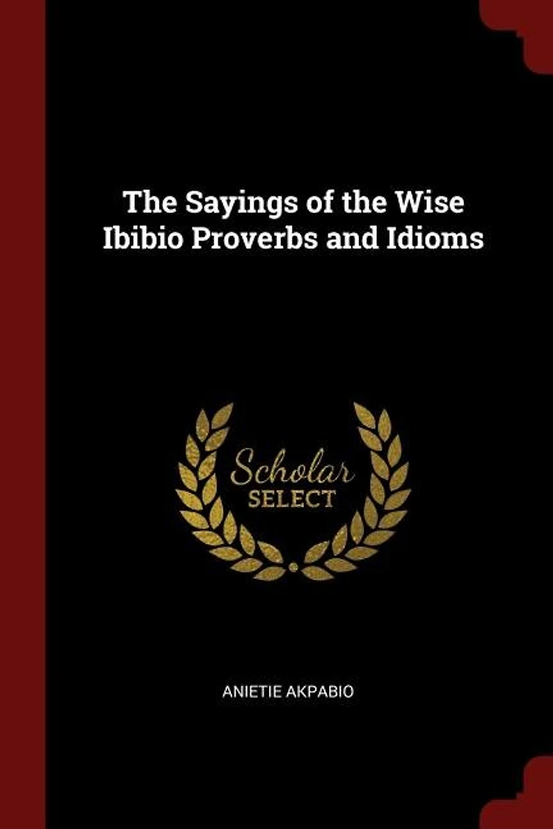 the Sayings of Wise Ibibio Proverbs and Idioms