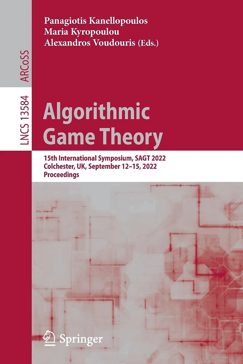 Algorithmic Game Theory: 15th International Symposium, SAGT 2022, Colchester, UK, September 12-15, Proceedings