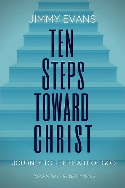 Ten Steps Toward Christ: Journey to the Heart of God