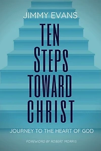 Ten Steps Toward Christ: Journey to the Heart of God