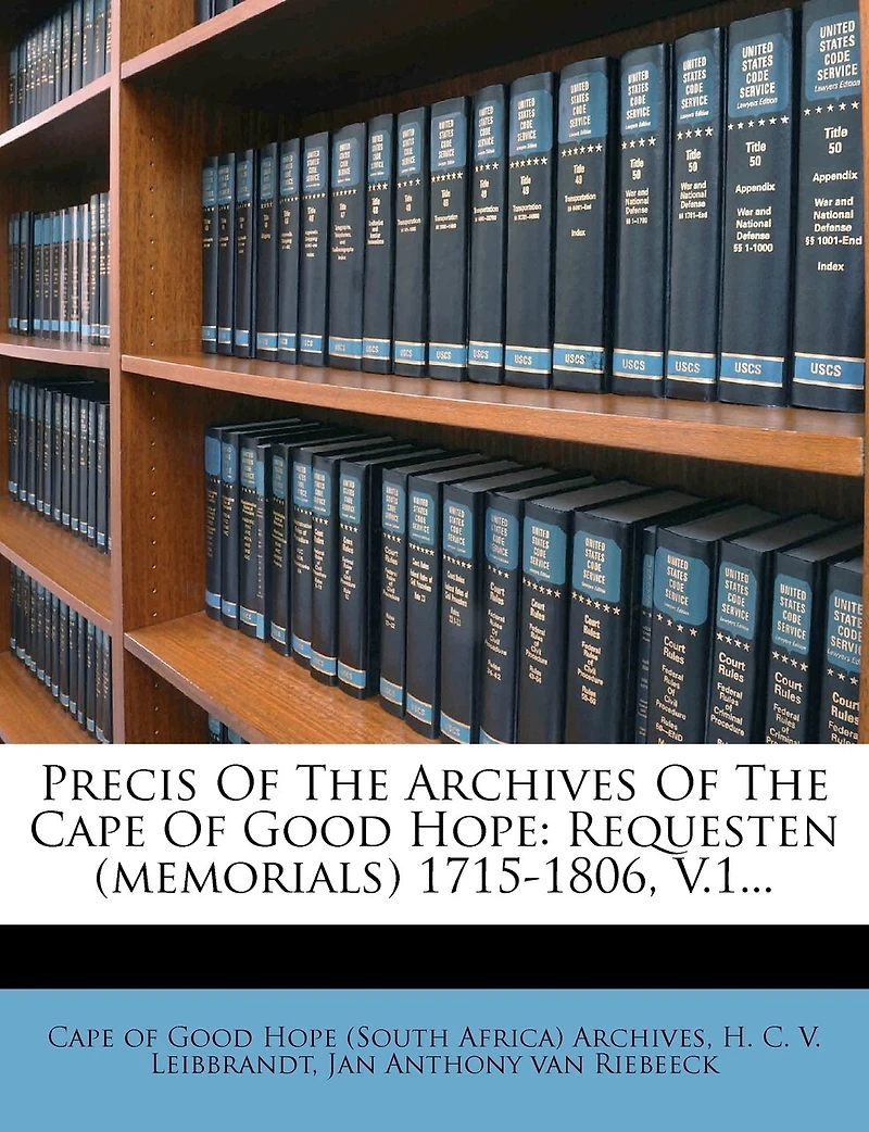 Precis Of The Archives Cape Good Hope: Requesten (memorials) 1715-1806, V.1