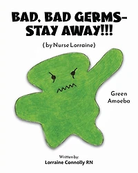 Bad, Bad Germs -- Stay Away!!!: by Nurse Lorraine