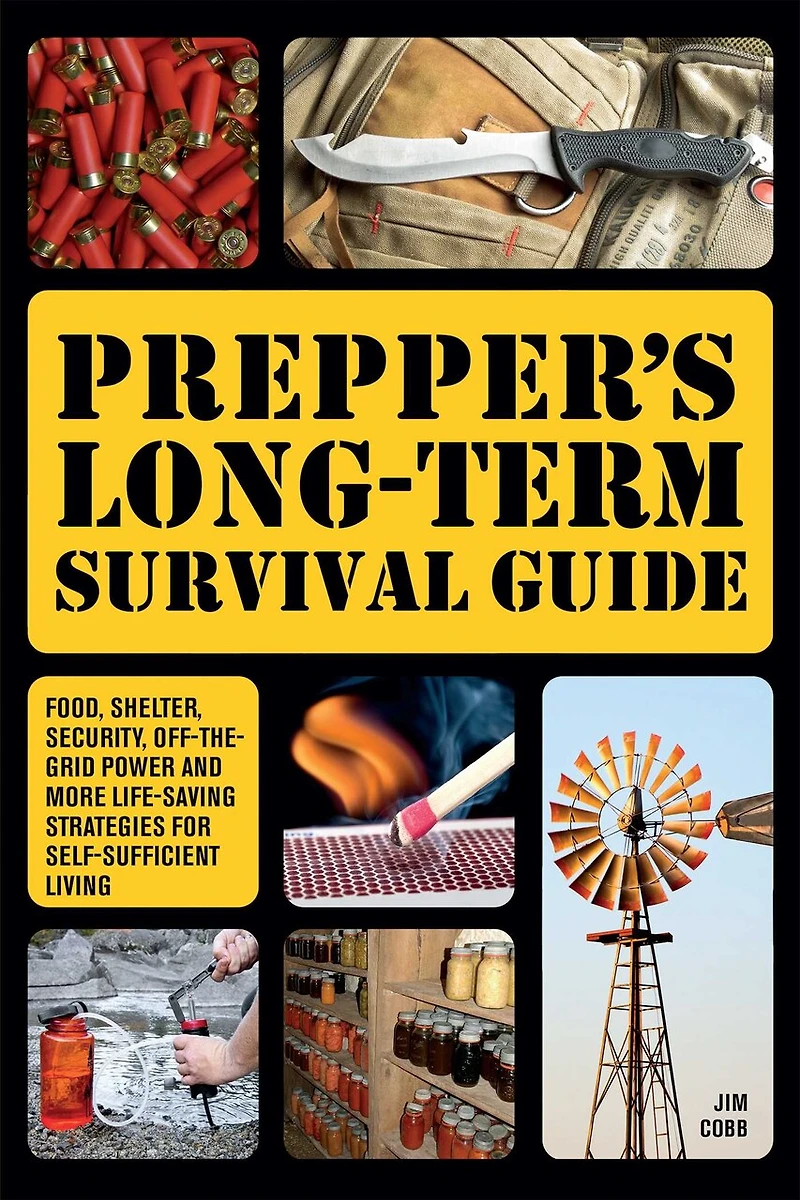 Prepper's Long-Term Survival Guide: 2nd Edition: Food, Shelter, Security, Off-the-Grid Power, and More Lifesaving Strategies for Self-Sufficient Living (Expanded Revised)