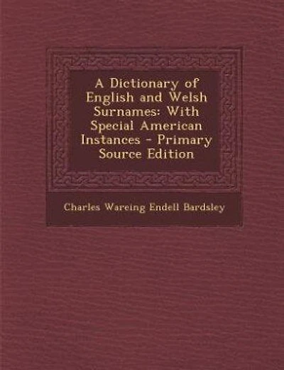 A Dictionary of English and Welsh Surnames: With Special American Instances