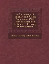 A Dictionary of English and Welsh Surnames: With Special American Instances