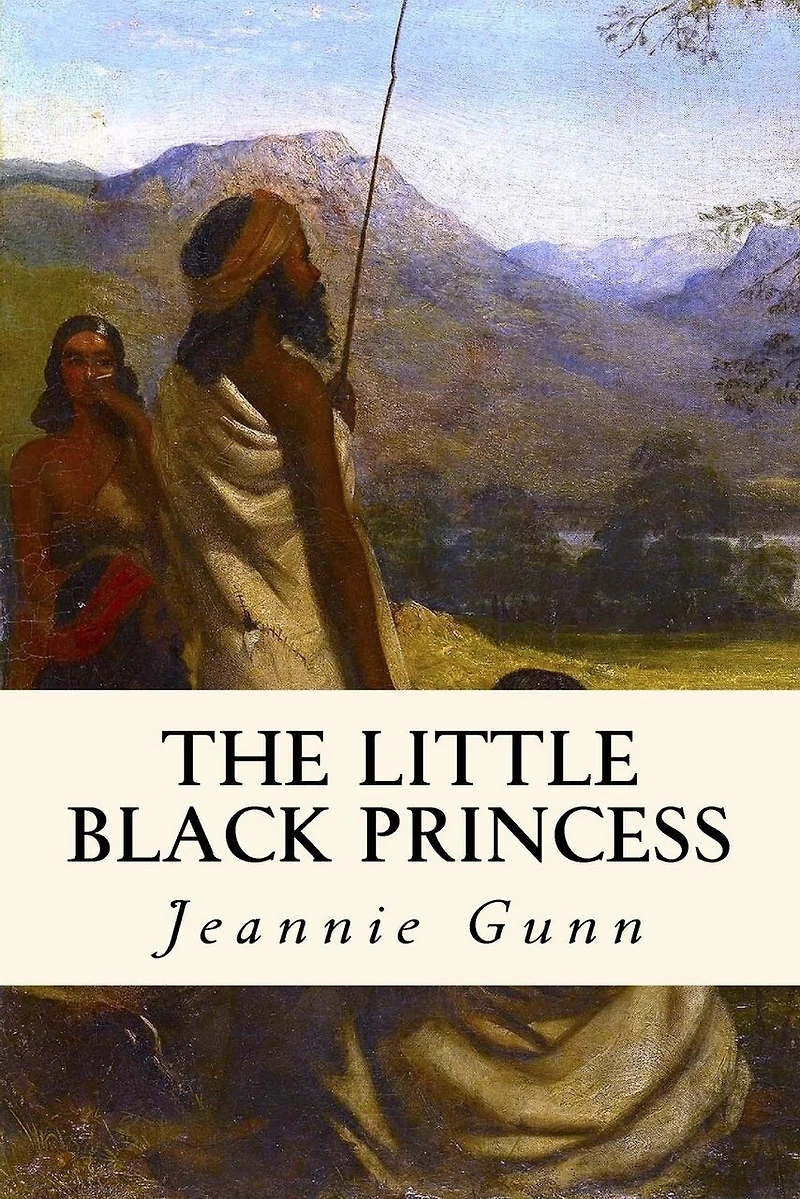 the Little Black Princess; a True Tale of Life Never-never Land