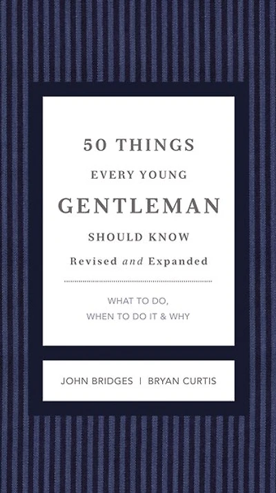 50 Things Every Young Gentleman Should Know Revised And Expanded: What To Do, When To Do It, And   Why