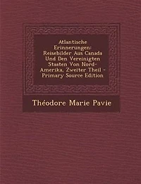 Atlantische Erinnerungen: Reisebilder aus Canada und den Vereinigten Staaten von Nord-Amerika erster theil - Primary Source E