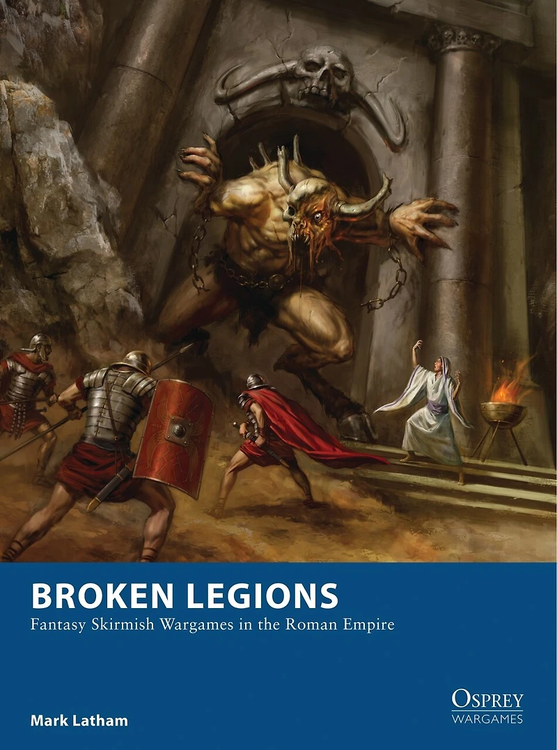 Broken Legions: Fantasy Skirmish Wargames The Roman Empire