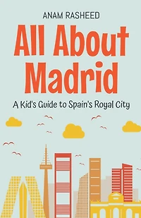 All About Madrid: A Kid's Guide to Spain's Royal City