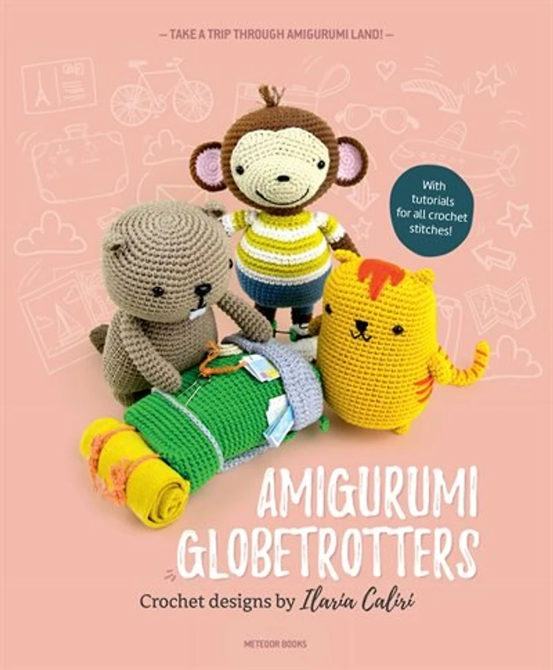 AMIGURUMI GLOBETROTTERS: Take a Trip through Amigurumi Land!