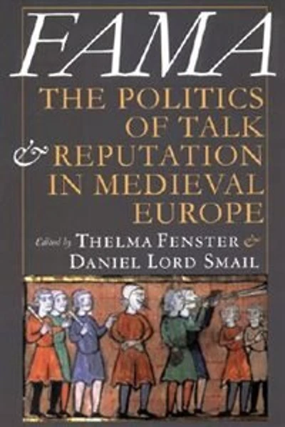 Fama: The Politics of Talk and Reputation Medieval Europe