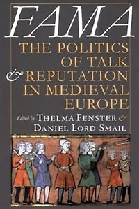 Fama: The Politics of Talk and Reputation Medieval Europe