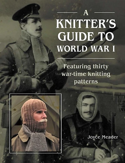 A Knitter's Guide to WWI: Featuring Thirty War-time Knitting Patterns