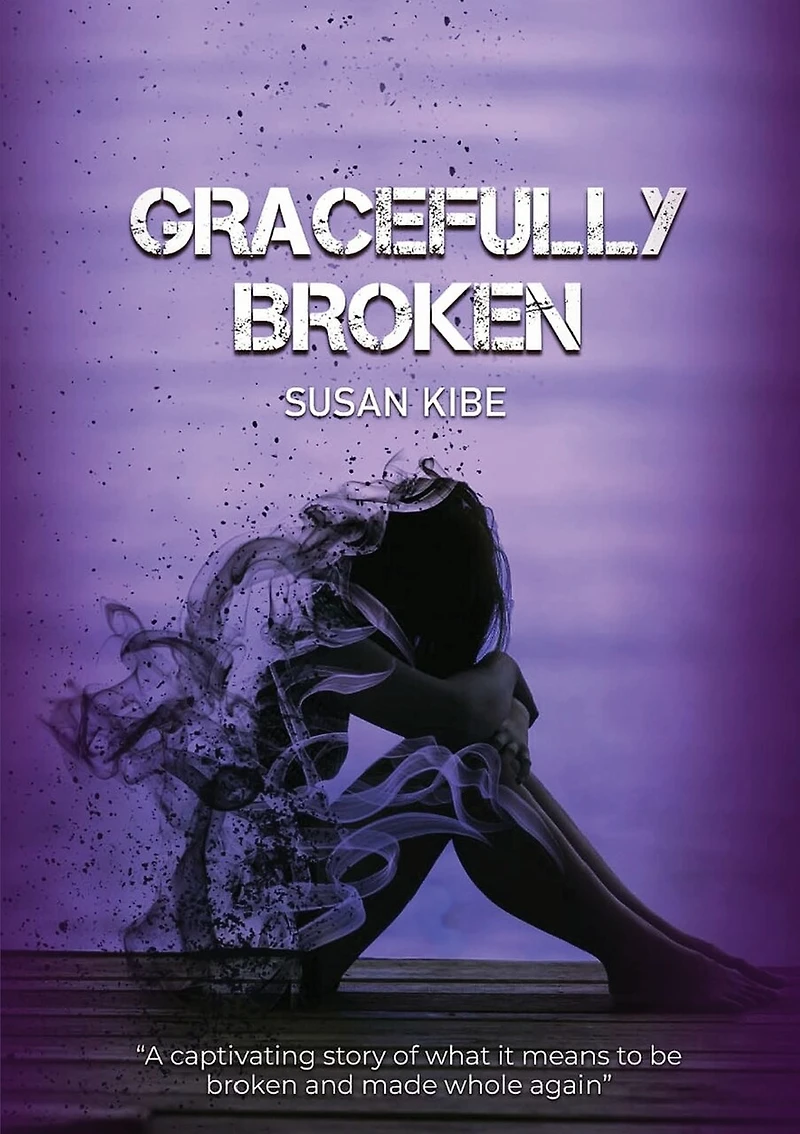 Gracefully Broken: A Captivating Story of What It Means to Be Broken and Made Whole