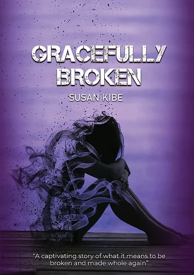Gracefully Broken: A Captivating Story of What It Means to Be Broken and Made Whole