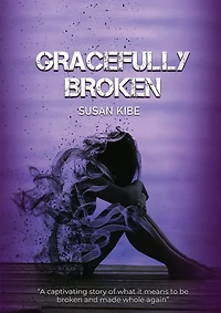 Gracefully Broken: A Captivating Story of What It Means to Be Broken and Made Whole