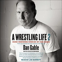 A Wrestling Life 2 Lib/E: More Inspiring Stories of Dan Gable