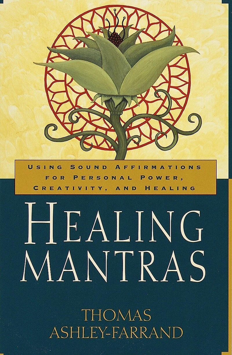 Healing Mantras: Using Sound Affirmations for Personal Power, Creativity, and