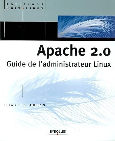 Apache 2.0 : guide de l'administrateur Linux: guide de l'administrateur Linux