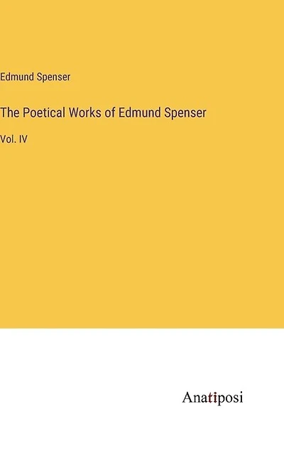 The Poetical Works of Edmund Spenser: Vol. IV