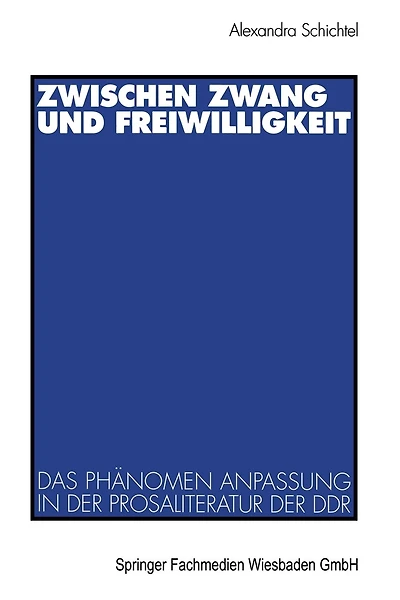 Zwischen Zwang und Freiwilligkeit: Das Phänomen Anpassung in der Prosaliteratur der DDR