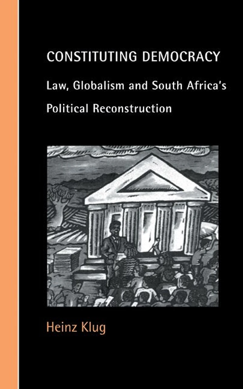 Constituting Democracy: Law, Globalism And South Africa's Political Reconstruction