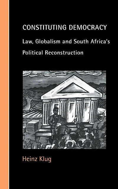 Constituting Democracy: Law, Globalism And South Africa's Political Reconstruction