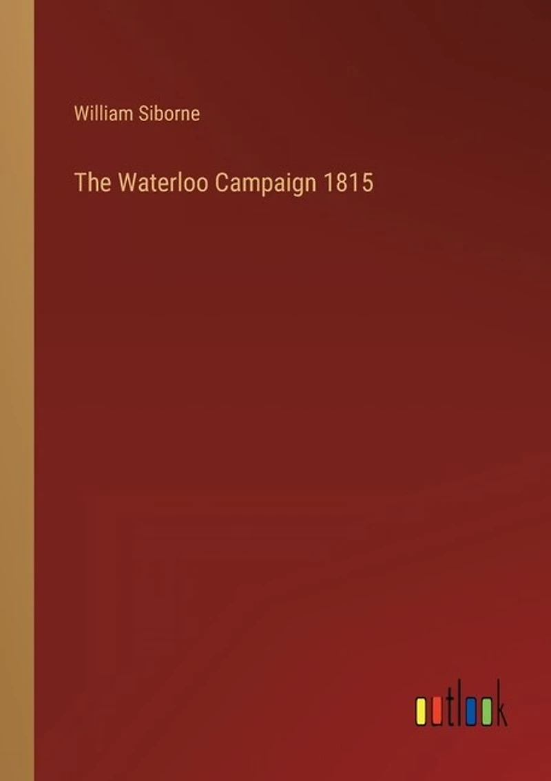 The Waterloo Campaign 1815