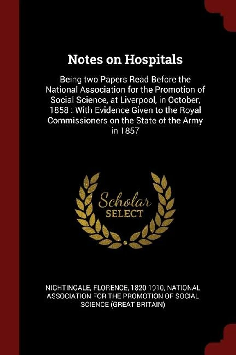 Notes on Hospitals: Being two Papers Read Before the National Association for Promotion of Social Science, at Liver