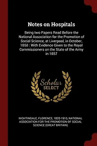 Notes on Hospitals: Being two Papers Read Before the National Association for Promotion of Social Science, at Liver