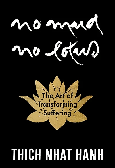 No Mud, Lotus: The Art of Transforming Suffering