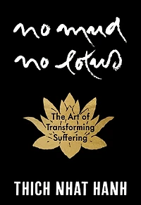 No Mud, Lotus: The Art of Transforming Suffering