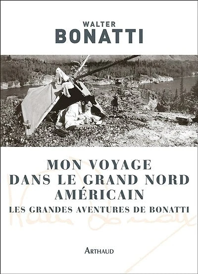 Mon voyage dans le Grand Nord américain: les grandes aventures de Bonatti