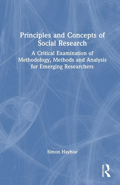Principles and Concepts of Social Research: A Critical Examination Methodology, Methods Analysis for Emerging Researchers