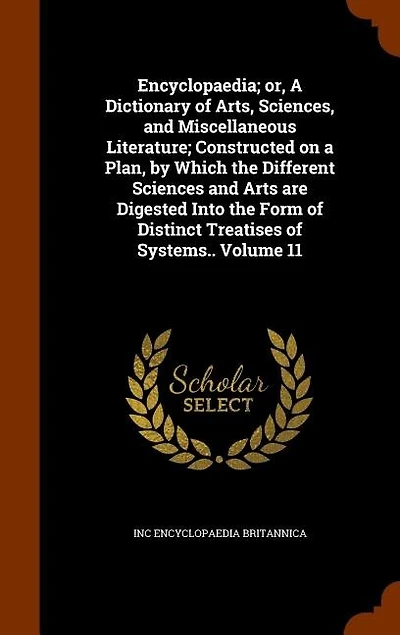 Encyclopaedia; or, A Dictionary of Arts, Sciences, and Miscellaneous Literature; Constructed on a Plan