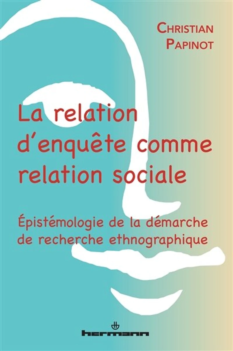 La relation d'enquête comme relation sociale: épistémologie de la démarche de recherche ethnographique