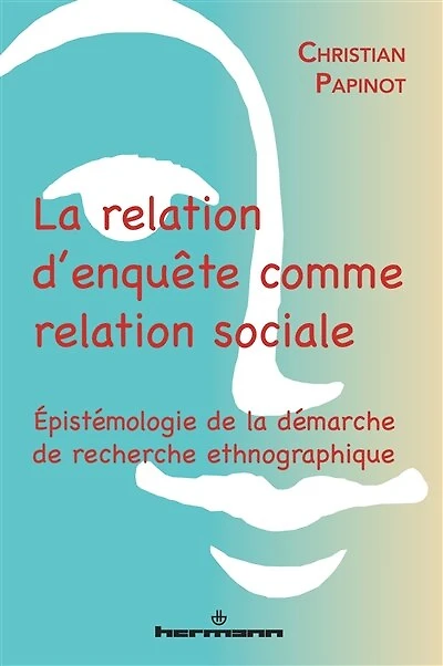 La relation d'enquête comme relation sociale: épistémologie de la démarche de recherche ethnographique