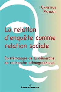 La relation d'enquête comme relation sociale: épistémologie de la démarche de recherche ethnographique