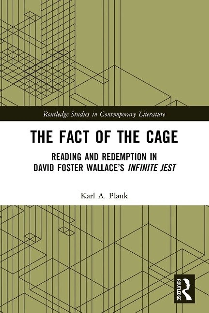 the Fact of Cage: Reading and Redemption David Foster Wallace's "Infinite Jest"